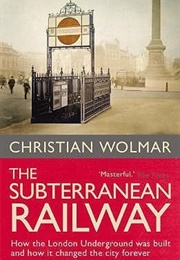 The Subterranean Railway (Christian Wolmar)