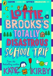 Lottie Brooks&#39;s Totally Disastrous School Trip (Katie Kirby)