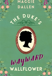 The Duke&#39;s Wayward Wallflower (Maggie Dallen)