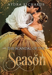 The Scandal of the Season (Aydra Richards)