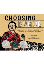 Choosing Brave: How Mamie Till-Mobley and Emmitt Till Sparked the Civil Rights Mo (Angela Joy      Ill. Janelle Washington)