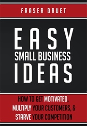 Easy Small Business Ideas (Fraser Druet)