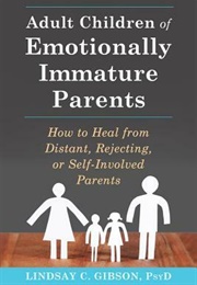 Adult Children of Emotionally Immature Parents (Lindsay C. Gibson)