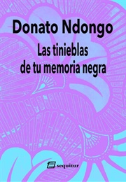 Las Tinieblas De Tu Memoria Negra (Donato Ndongo)