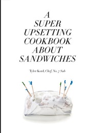 A Super Upsetting Cookbook About Sandwiches (Tyler Kord)