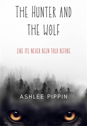 The Hunter and the Wolf (Ashlee Pippin)