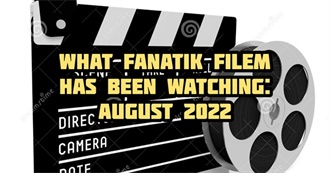 What Fanatik Filem Has Been Watching: August 2022?