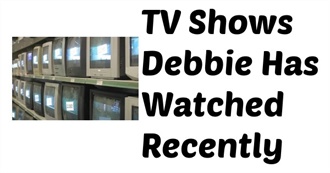 TV Shows Debbie Has Watched Recently