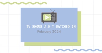 TV Shows J.E.T. Watched in February 2024