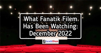 What Fanatik Filem Has Been Watching: December 2022?