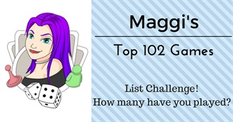 Maggibot&#39;s Top 102 Games - How Many Have You Played?