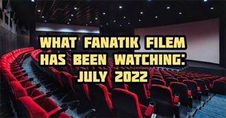 What Fanatik Filem Has Been Watching: July 2022?