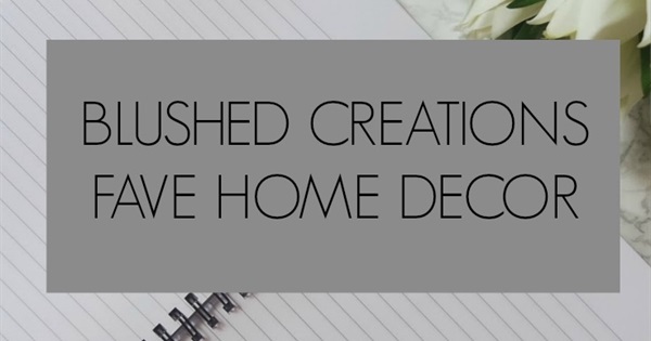 Blushed Creations - Fave Home Decor